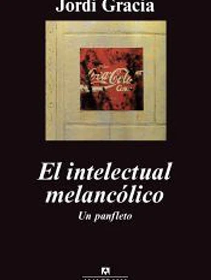 El intelectual melancólico. Un panfleto: Un panfleto