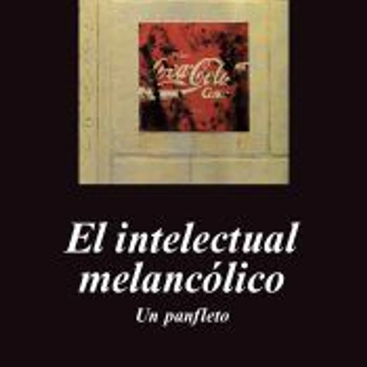 El intelectual melancólico. Un panfleto: Un panfleto 1