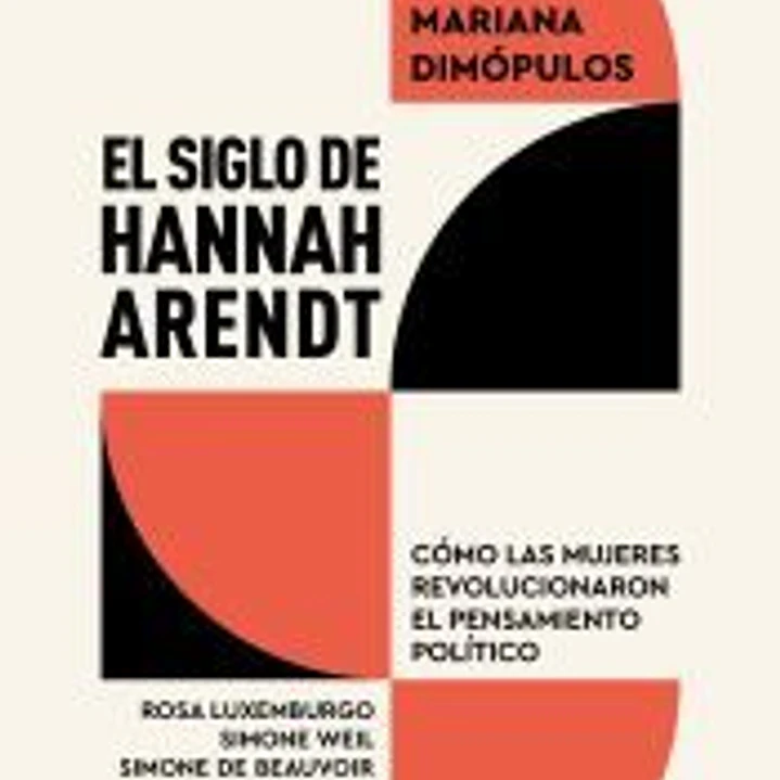 El siglo de Hannah Arendt: Cómo las mujeres revolucionaron el pensamiento político 1