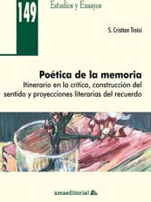 Poética de la memoria: Itinerario en la crítica, construcción del sentido y proyecciones literarias del recuerdo