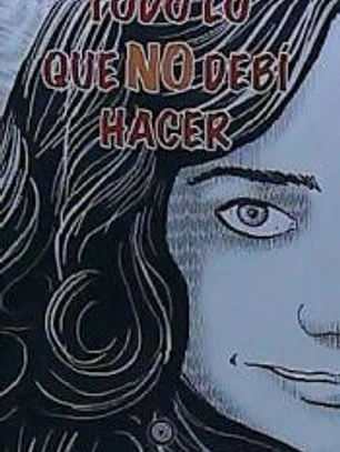 Todo lo que no debí hacer