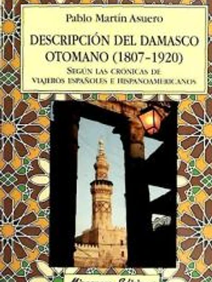 Descripción del Damasco otomano (1807-1920) según las crónicas de viajeros españoles e hispanoamericanos
