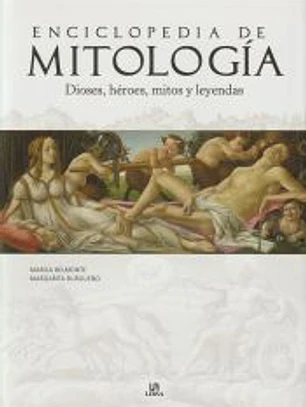 Enciclopedia de Mitología: Dioses, Héroes, Mitos y Leyendas