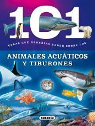 101 cosas que deberías saber sobre. Animales acuáticos y tiburones