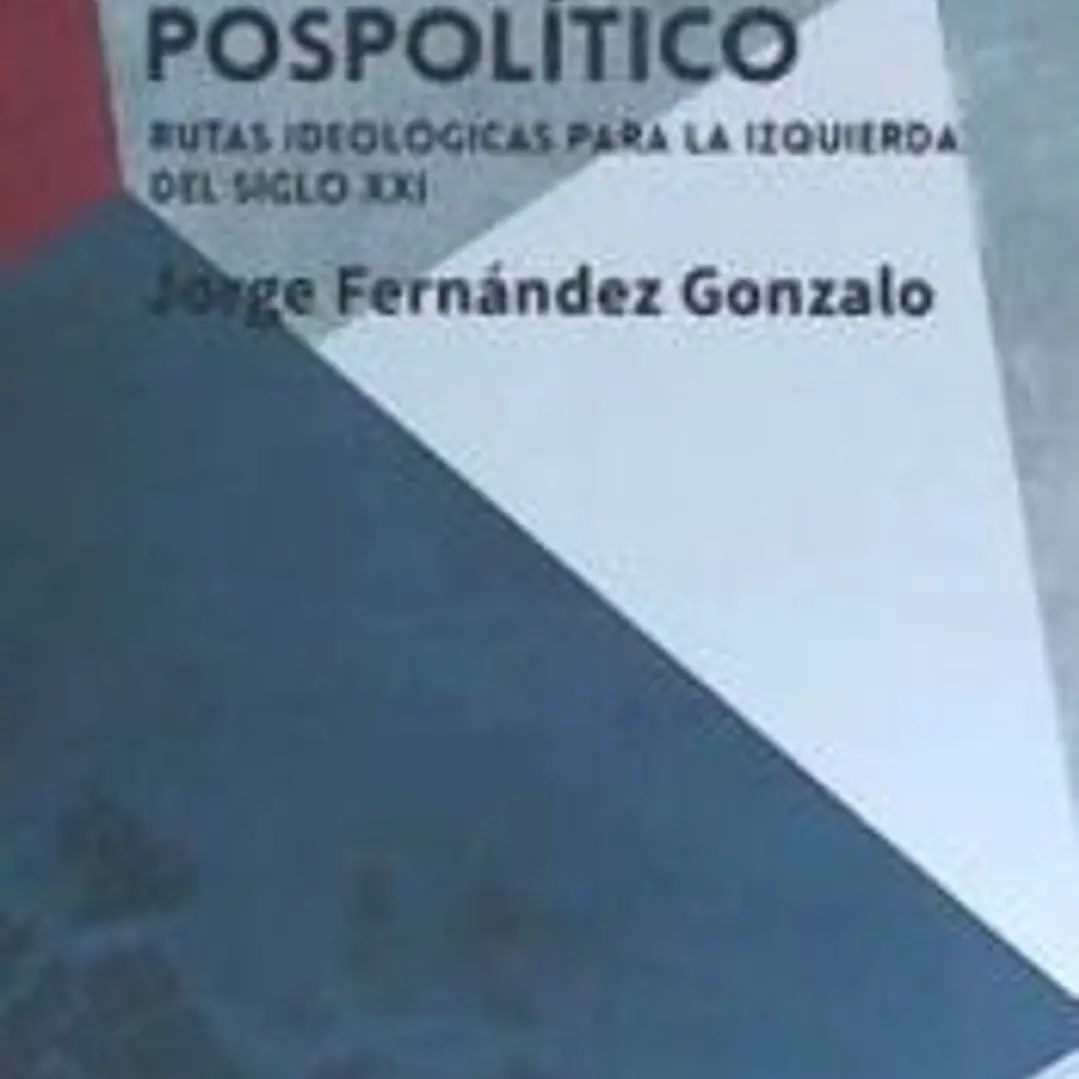 Manifiesto pospolítico: Rutas ideológicas para la izquierda del siglo XXI 1