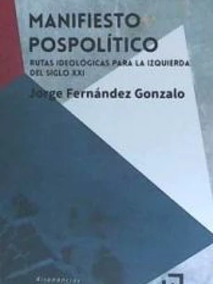 Manifiesto pospolítico: Rutas ideológicas para la izquierda del siglo XXI