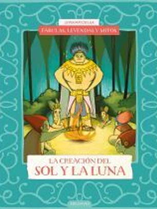 Fábulas, leyendas y mitos : La creación del Sol y de la Luna