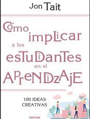 Cómo implicar a los estudiantes en el aprendizaje: 100 ideas creativas para su aprendizaje
