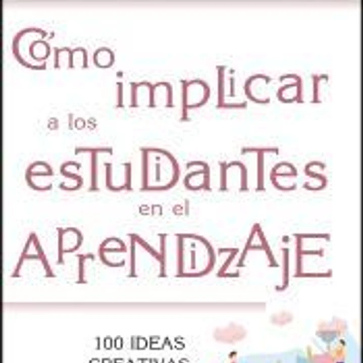 Cómo implicar a los estudiantes en el aprendizaje: 100 ideas creativas para su aprendizaje 1