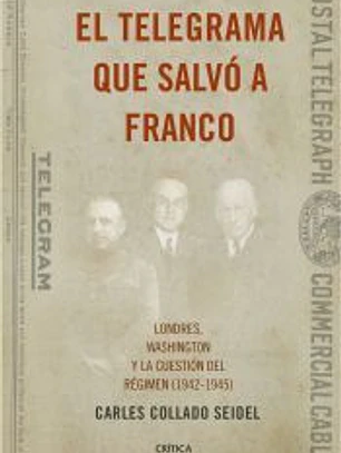 El telegrama que salvó a Franco: Londres, Washington y la cuestión del Régimen (1942-1945)