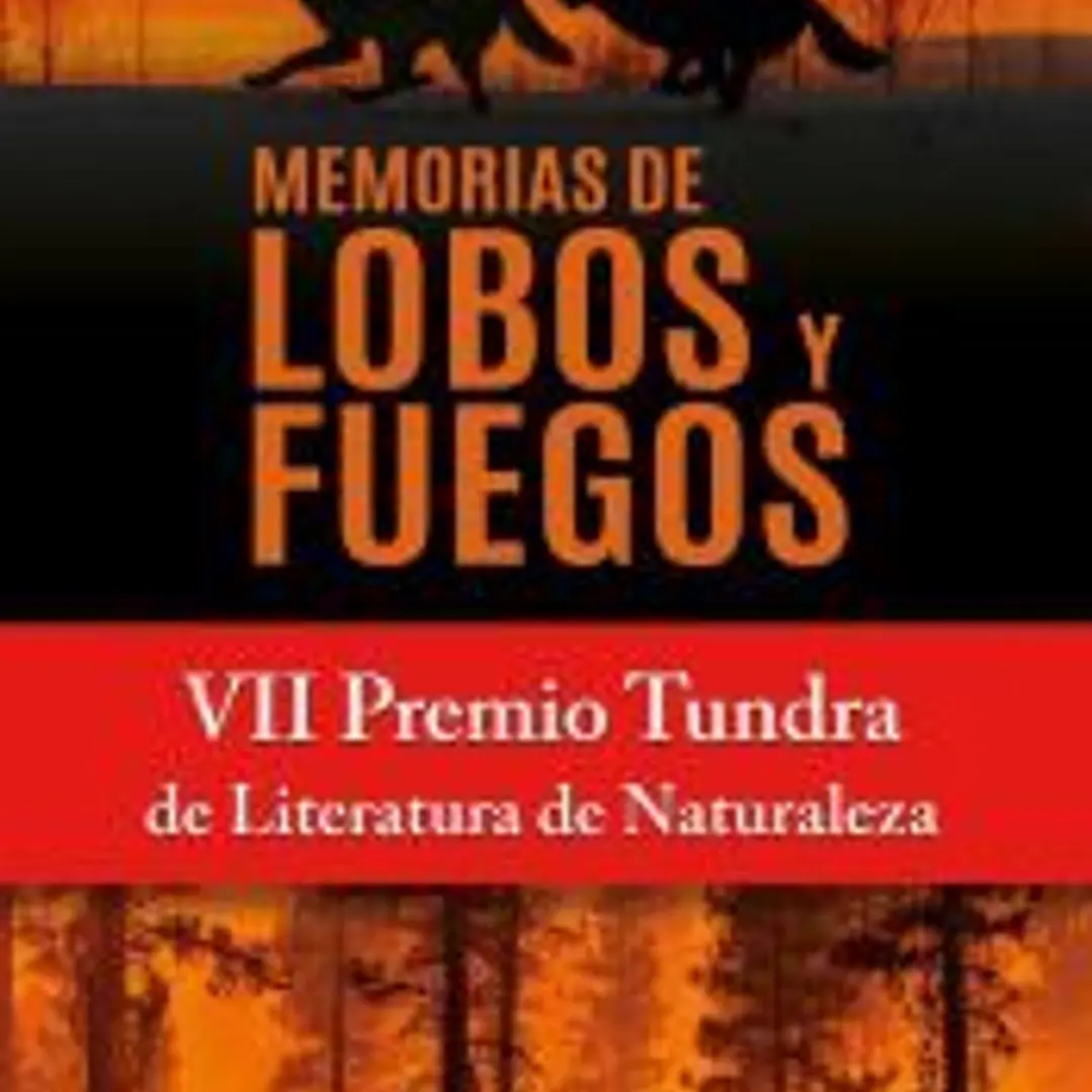 MEMORIAS DE LOBOS Y FUEGOS. VII PREMIO TUNDRA DE LITERATURA DE NATURALEZA 1