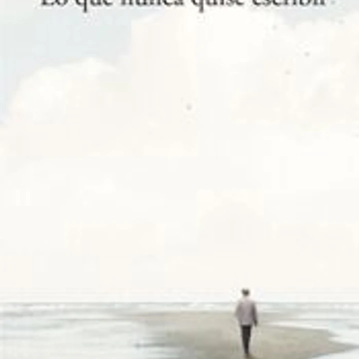 Lo que nunca quise escribir 1