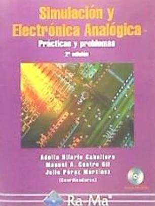 SIMULACIÓN Y ELECTRÓNICA ANALÓGICA. PRÁCTICAS Y PROBLEMAS. 2ª EDICIÓN. INCLUYE CD-ROM