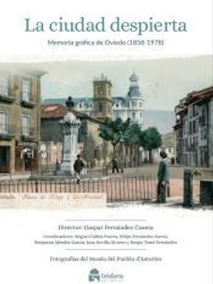 La ciudad despierta. Memoria gráfica de Oviedo (1858-1978)