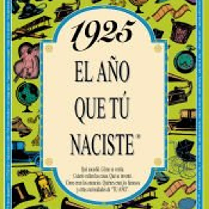 1925 EL AÑO QUE TÚ NACISTE 1
