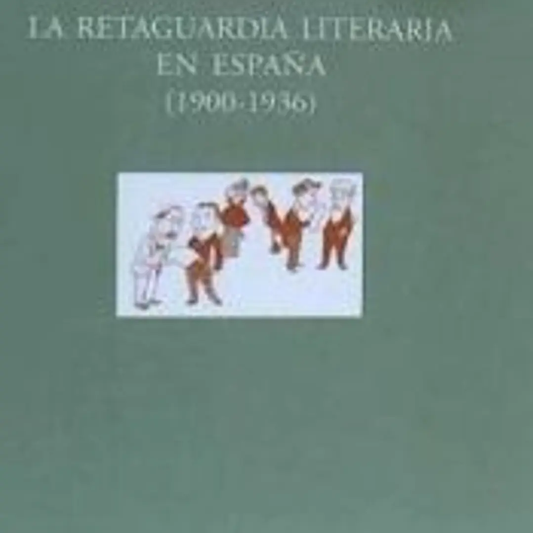 La retaguardia literaria en España, 1900-1936 1