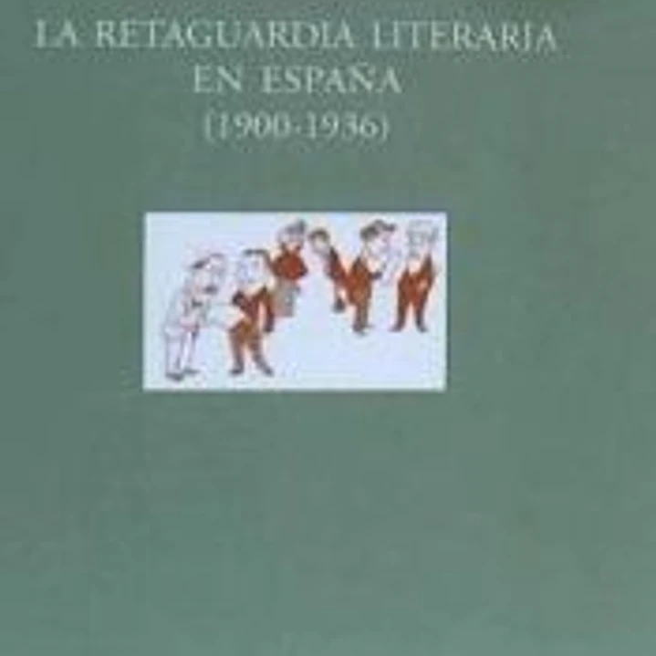 La retaguardia literaria en España, 1900-1936 1
