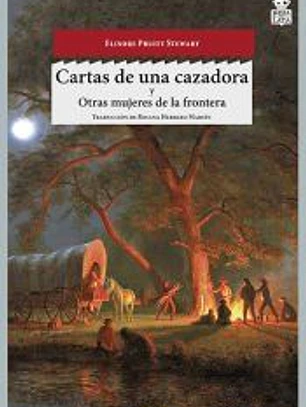 Cartas de una cazadora ; Otras mujeres del oeste