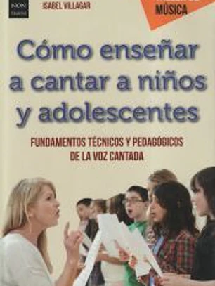 Cómo enseñar a cantar a niños y adolescentes: fundamentos técnicos y pedagógicos de la voz cantada