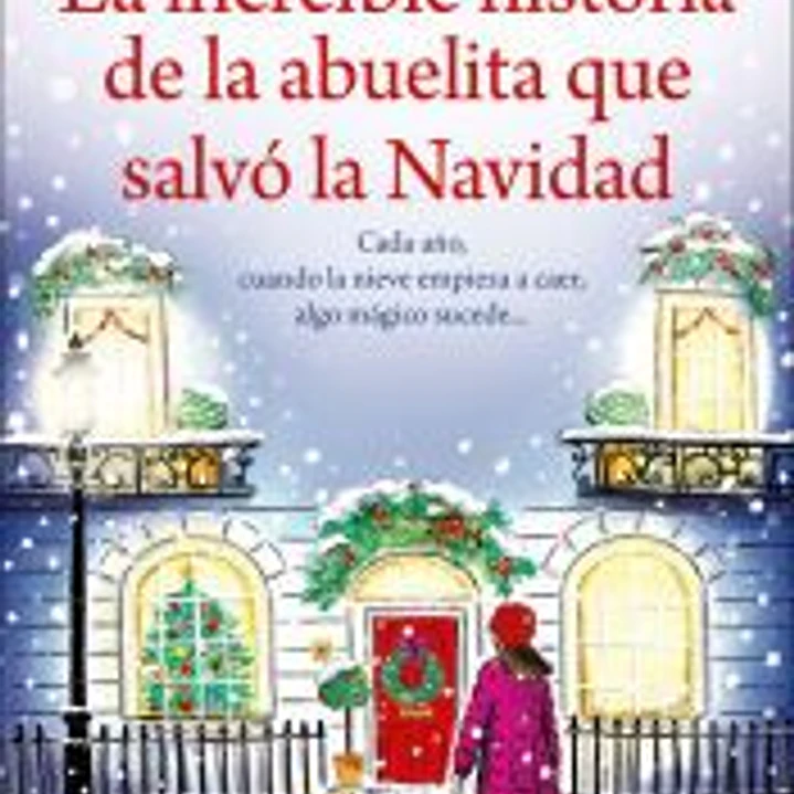 La increíble historia de la abuelita que salvó la Navidad. Una novela sobre la magia de la Navidad. Más de 250.000 lectoras 1