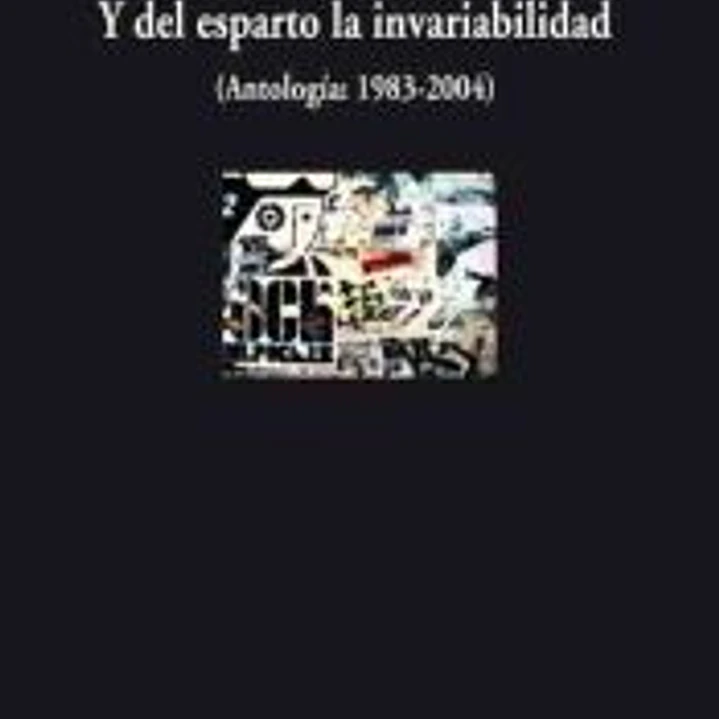 Y DEL ESPARTO LA INVARIABILIDAD. ANTOLOGIA 1983-2004 1