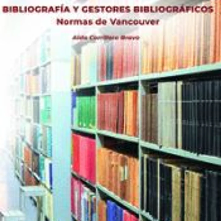 BIBLIOGRAFIA Y GESTORES BIBLIOGRAFICOS. NORMAS DE VANCOUVER 1