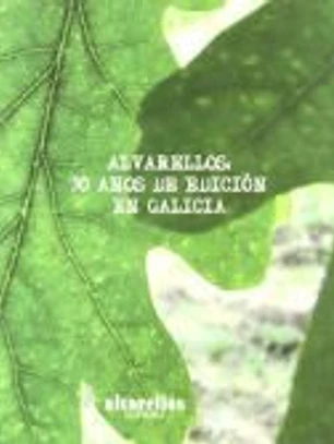 Alvarellos : 30 anos de edición en Galicia : homenaxe a Enrique Alvarellos Iglesias