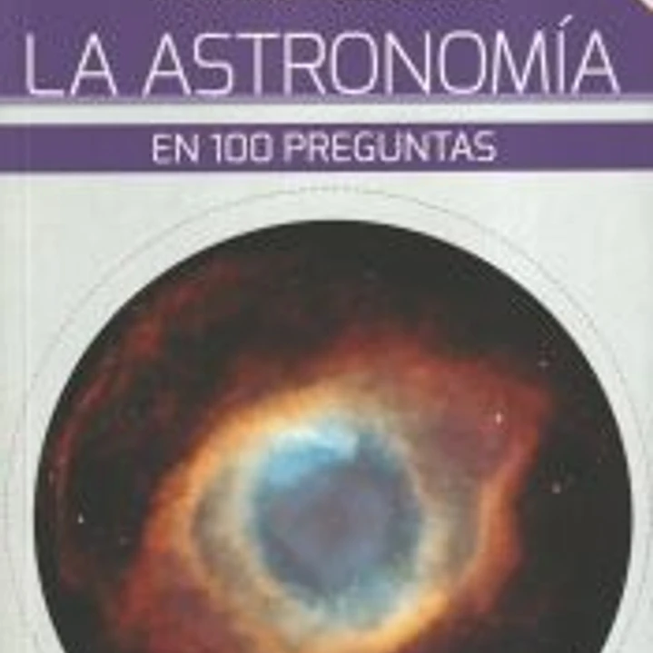 LA ASTRONOMIA EN 100 PREGUNTAS 1