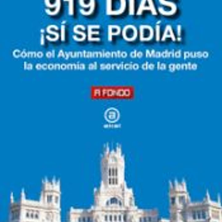 919 días ¡Sí se podía!: Cómo el Ayuntamiento de Madrid puso la economía al servicio de la gente 1