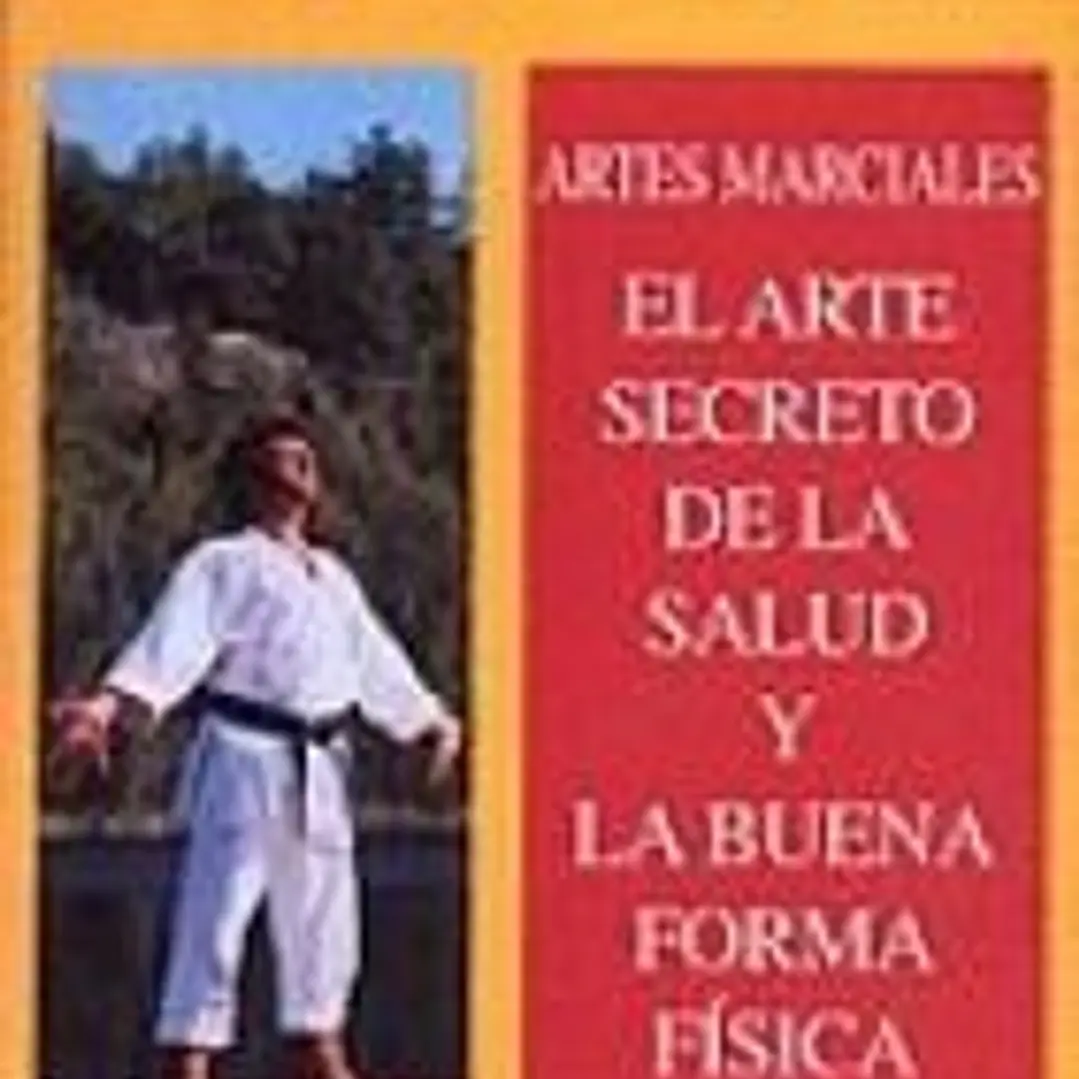 Artes Marciales. El Arte Secreto de la Salud y la Buena Forma Física 1