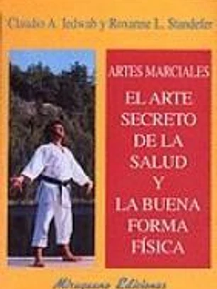 Artes Marciales. El Arte Secreto de la Salud y la Buena Forma Física