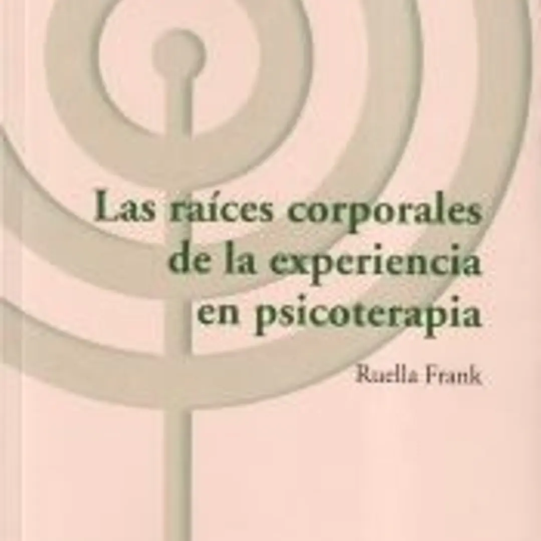 Las raíces corporales de la experiencia en psicoterapia 1