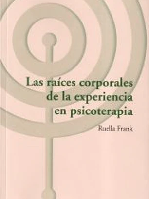 Las raíces corporales de la experiencia en psicoterapia
