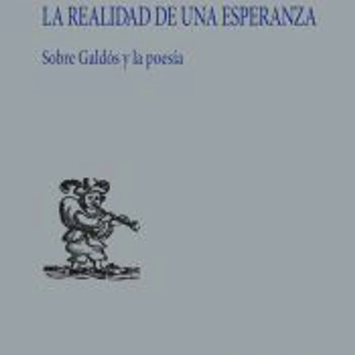 La realidad de una esperanza: Sobre Galdós y la poesía 1