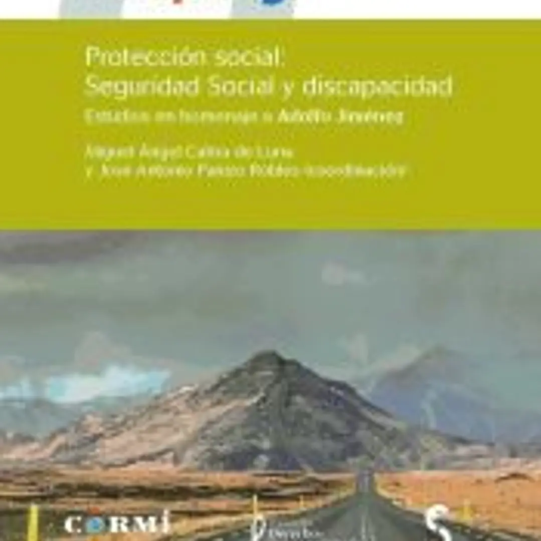 PROTECCIÓN SOCIAL: SEGURIDAD SOCIAL Y DISCAPACIDAD. Estudios en homenaje a Adolfo Jiménez 1