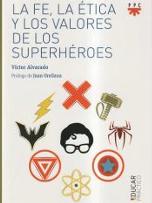 LA FE, LA ETICA Y LOS VALORES DE LOS SUPERHÉROES