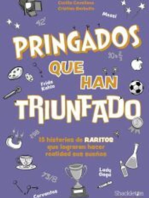 Pringados que han triunfado / De Van Gogh a Messi, Marie Curie o Frida Kahlo. 15 historias de «raritos» que lograron hacer realidad sus sueños