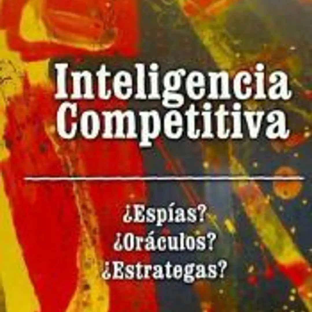 Inteligencia competitiva: ¿Espías? ¿Oráculos? ¿Estrategas? 1