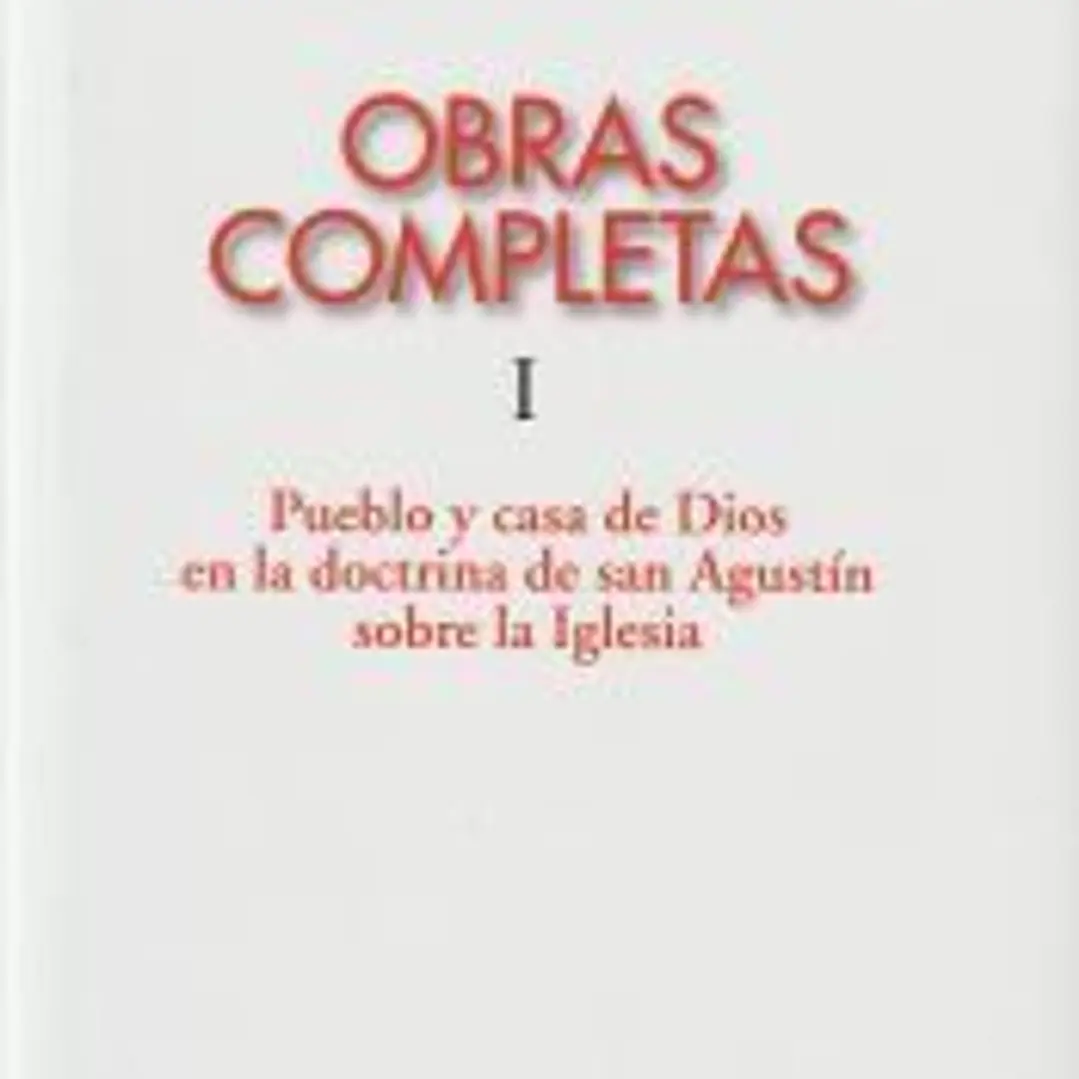 Obras completas de Joseph Ratzinger. I : Pueblo y casa de Dios en la eclesiología de san Agustín 1