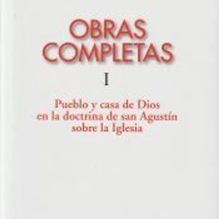 Obras completas de Joseph Ratzinger. I : Pueblo y casa de Dios en la eclesiología de san Agustín 1