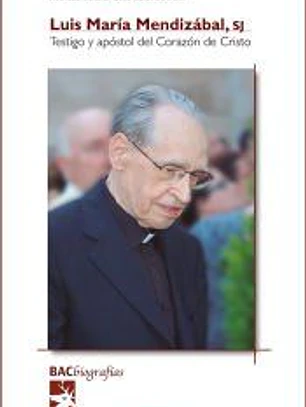 LUIS MARIA MENDIZABAL SJ TESTIGO Y APOSTOL CORAZON CRISTO