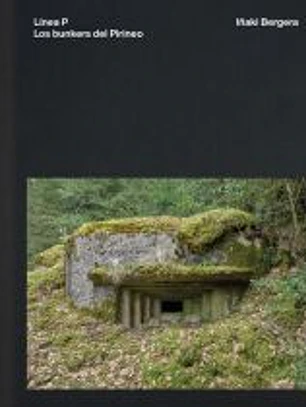 Línea P. Los bunkers del Pirineo.