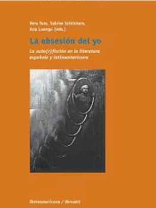 La obsesión del yo. La auto(r)ficción en la literatura española y latinoamericana.
