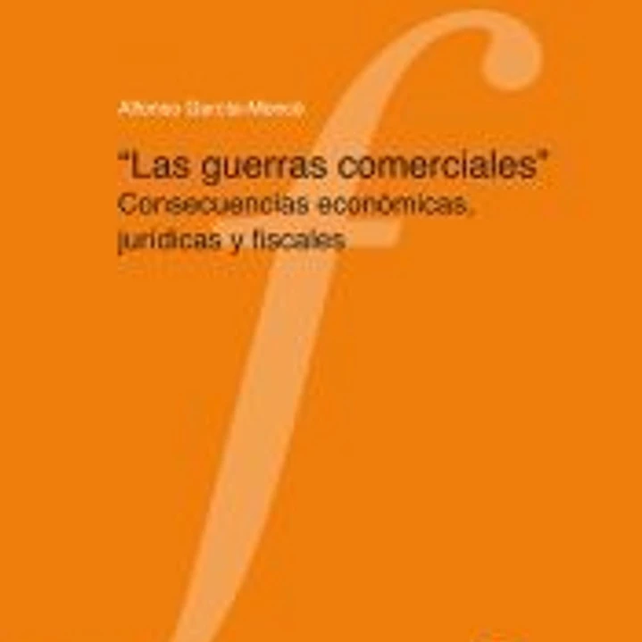 Las guerras comerciales: Consecuencias económicas, jurídicas y fiscales 1