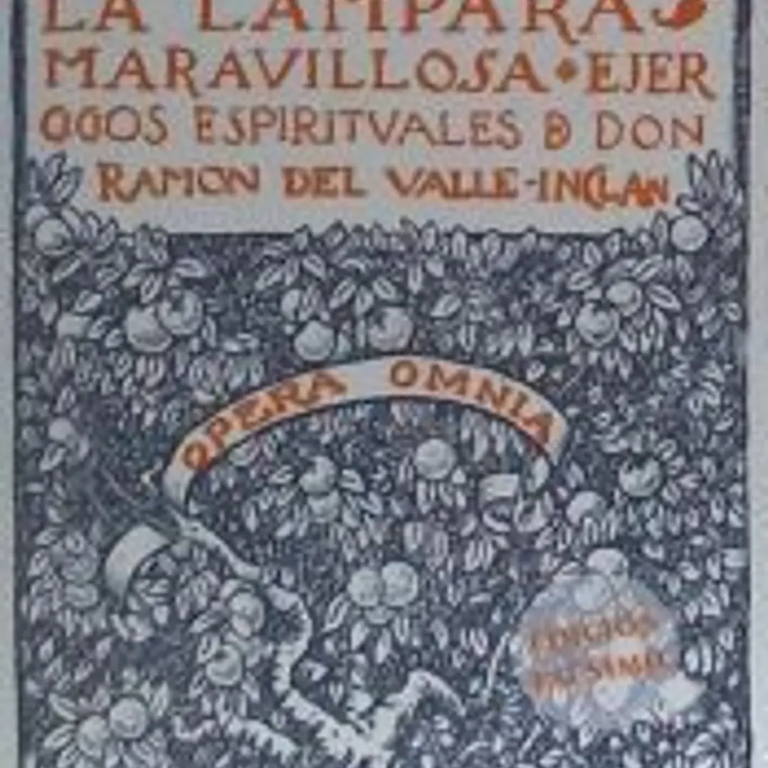 LA LÁMPARA MARAVILLOSA . Ejercicios espirituales de don Ramón del Valle-Inclán 1