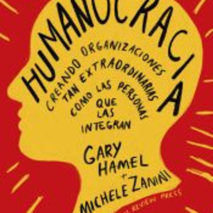 Humanocracia: Creando organizaciones tan extraordinarias como las personas que las integran 1