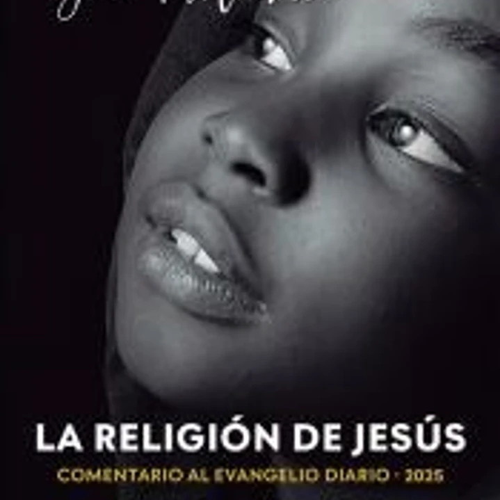 La religión de Jesús. Comentarios al Evangelio diario 2025 1