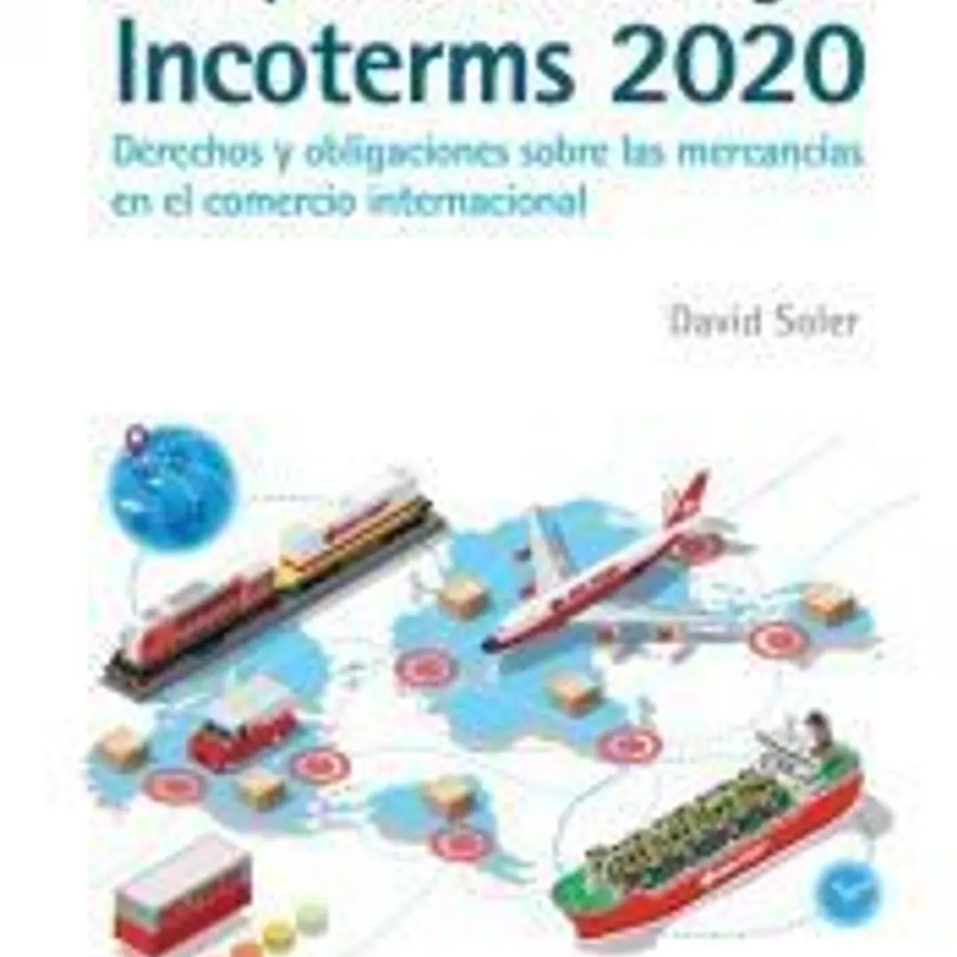 Guía práctica de las reglas Incoterms 2020. Derechos y obligaciones sobre las mercancías en el comercio internacional 1