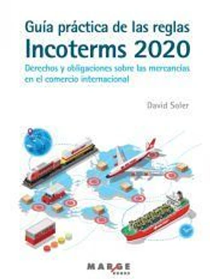 Guía práctica de las reglas Incoterms 2020. Derechos y obligaciones sobre las mercancías en el comercio internacional