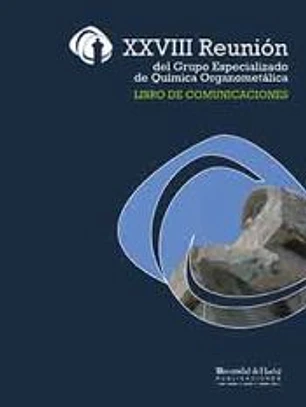 XXVIII Reunión del Grupo Especializado de Química Organometálica.: LIBRO DE COMUNICACIONES